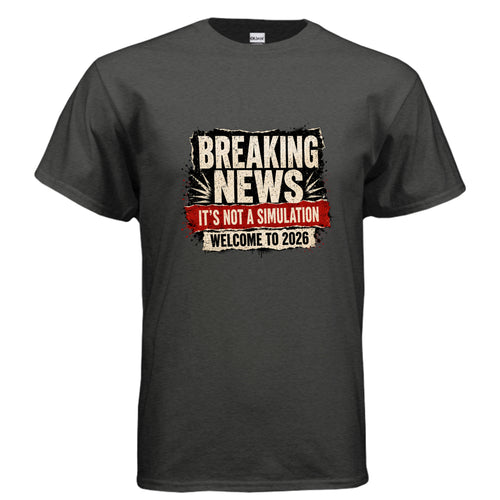 Distressed graphic t-shirt design reading “Breaking News It’s Not a Simulation Welcome to 2026” in bold cream, black, and red newspaper-style lettering.